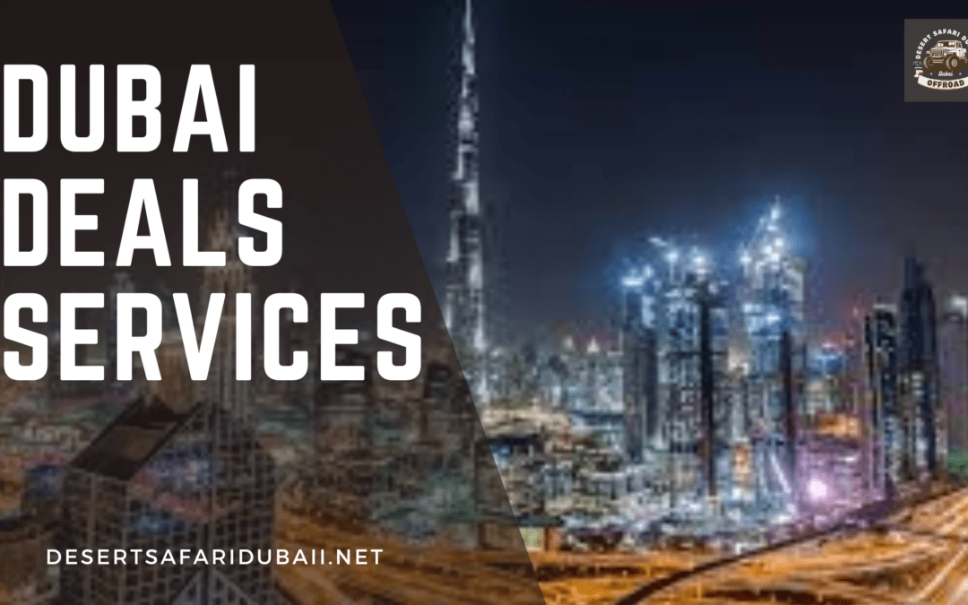 Dubai Deals Services: Unlock Unbeatable Savings and Luxurious Experiences!
